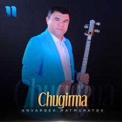 Anvarbek Matmuratov – Chugirma