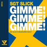 Sgt Slick – Gimme! Gimme! Gimme! (Melbourne Recut)