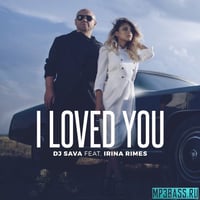 DJ Sava – I Loved You (feat. Irina Rimes)
