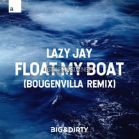 Lazy Jay – Float My Boat (Bougenvilla Remix)